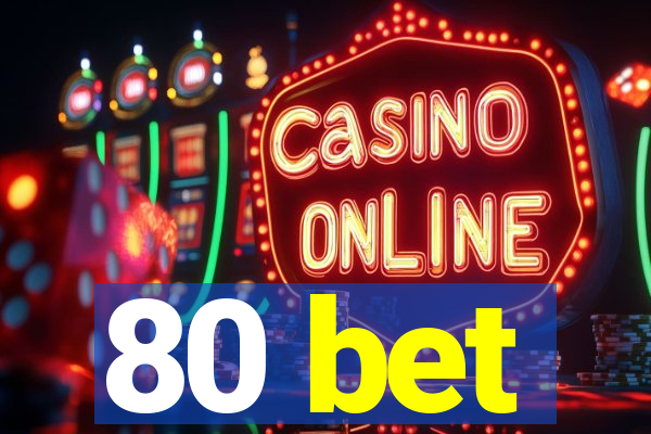 80 bet